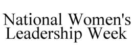 NATIONAL WOMEN'S LEADERSHIP WEEK