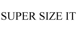 SUPER SIZE IT