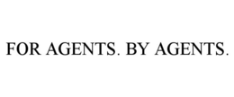 FOR AGENTS. BY AGENTS.
