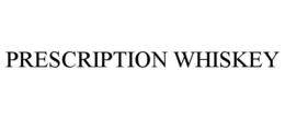 PRESCRIPTION WHISKEY