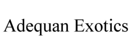 ADEQUAN EXOTICS