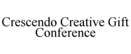 CRESCENDO CREATIVE GIFT CONFERENCE