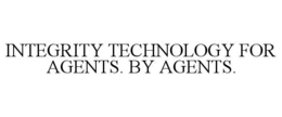 INTEGRITY TECHNOLOGY FOR AGENTS. BY AGENTS.