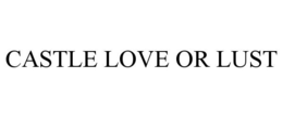 CASTLE LOVE OR LUST