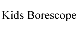 KIDS BORESCOPE