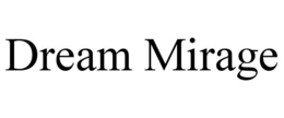DREAM MIRAGE