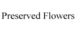 PRESERVED FLOWERS
