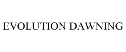 EVOLUTION DAWNING