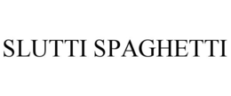 SLUTTI SPAGHETTI