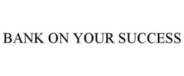BANK ON YOUR SUCCESS