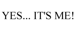 YES... IT'S ME!