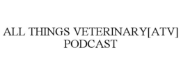 ALL THINGS VETERINARY[ATV] PODCAST
