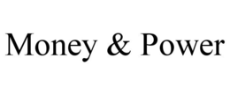 MONEY & POWER