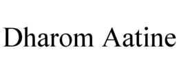 DHAROM AATINE