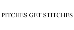 PITCHES GET STITCHES