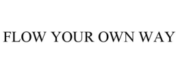 FLOW YOUR OWN WAY
