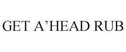 GET A'HEAD RUB
