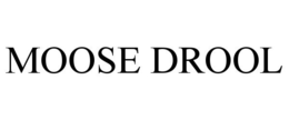 MOOSE DROOL