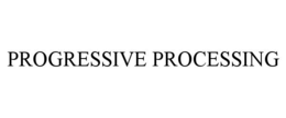 PROGRESSIVE PROCESSING