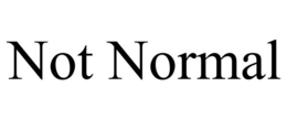 NOT NORMAL
