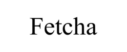 FETCHA