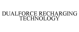 DUALFORCE RECHARGING TECHNOLOGY