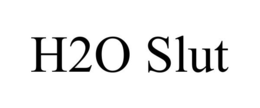 H2O SLUT
