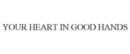 YOUR HEART IN GOOD HANDS