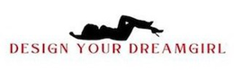 DESIGN YOUR DREAMGIRL
