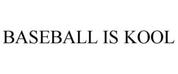 BASEBALL IS KOOL