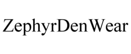 ZEPHYRDENWEAR