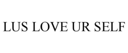 LUS LOVE UR SELF