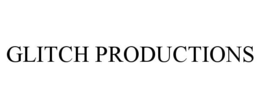 GLITCH PRODUCTIONS