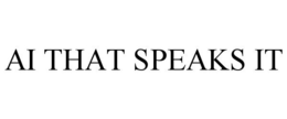 AI THAT SPEAKS IT