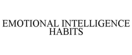 EMOTIONAL INTELLIGENCE HABITS