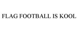 FLAG FOOTBALL IS KOOL