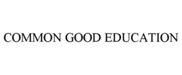 COMMON GOOD EDUCATION