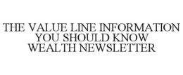 THE VALUE LINE INFORMATION YOU SHOULD KNOW WEALTH NEWSLETTER