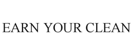 EARN YOUR CLEAN