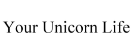 YOUR UNICORN LIFE