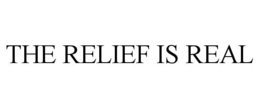 THE RELIEF IS REAL