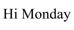 HI MONDAY