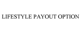 LIFESTYLE PAYOUT OPTION