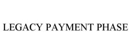 LEGACY PAYMENT PHASE