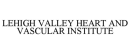 LEHIGH VALLEY HEART AND VASCULAR INSTITUTE