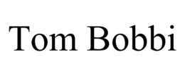 TOM BOBBI