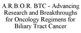 A.R.B.O.R. BTC - ADVANCING RESEARCH AND BREAKTHROUGHS FOR ONCOLOGY REGIMENS FOR BILIARY TRACT CANCER