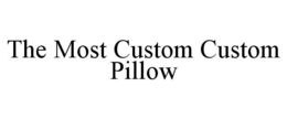 THE MOST CUSTOM CUSTOM PILLOW