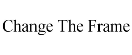 CHANGE THE FRAME