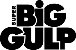 SUPER BIG GULP